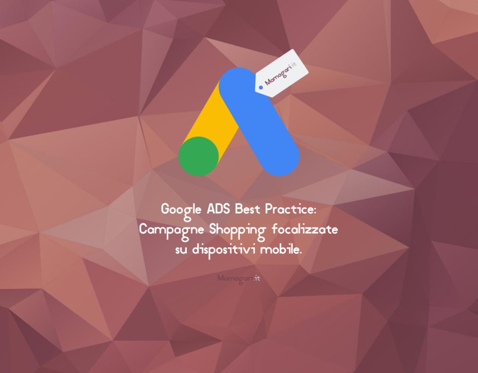 Google ADS Best Practice Campagne Shopping focalizzate su dispositivi mobile web agency agenzia di web marketing specializzata in google shopping mamagari